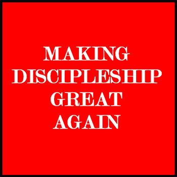 Making Discipleship Great Again - Part 1 Image